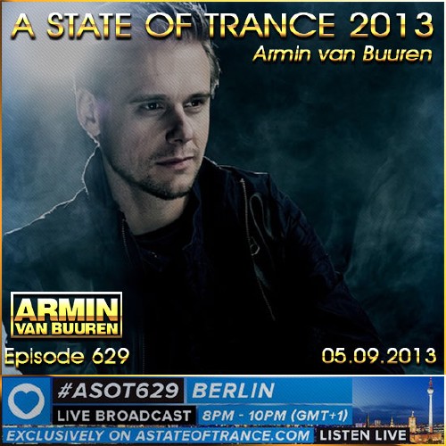 Armin van Buuren - A State of Trance Episode 629 LIVE from Berlin (05.09.2013)