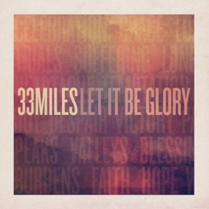 33 Miles - Let It Be Glory (2013)