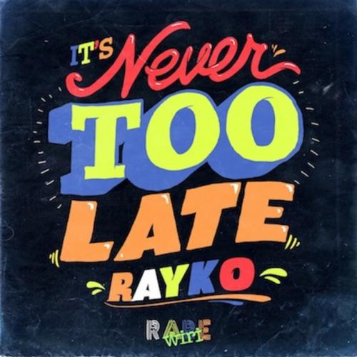 Rayko - Never Too Late  (2013)