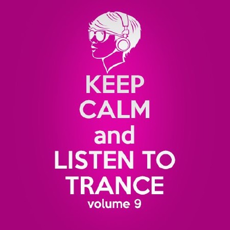 Keep Calm and Listen to Trance Volume 9 (2013)