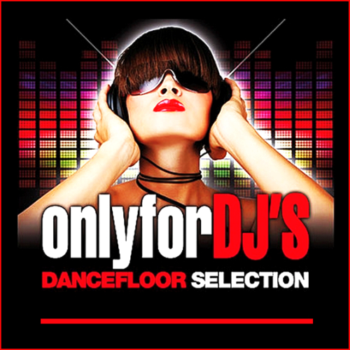 Only For DJ 'S - The Dancefloor Selection [Septembre 2013]