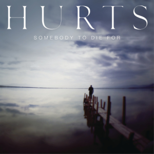 Hurts - Somebody To Die For (Maxi-single) (2013)