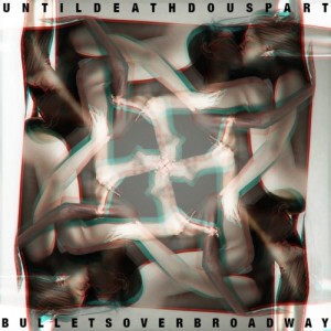 Bullets Over Broadway - Until Death Do Us Part (Single) (2013)