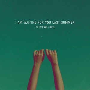 I am waiting for you last summer - In Eternal Lines (2013)