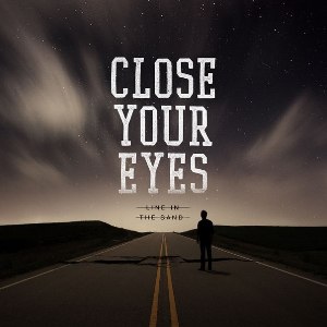 Close Your Eyes - Line In The Sand (2013)