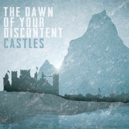 The Dawn Of Your Discontent - Castles (EP) (2013)