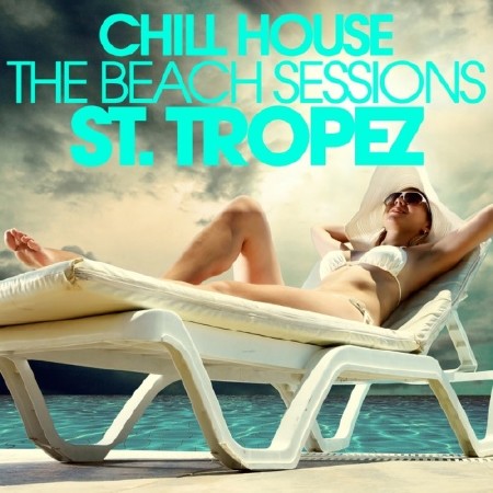 Chill House St Tropez: The Beach Sessions (2013) 