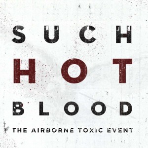 The Airborne Toxic Event - Such Hot Blood (European Edition) (2013)
