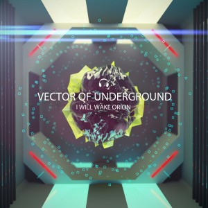 Vector of Underground - I Will Wake Orion (Single) (2013)