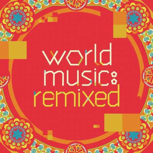 VA - World Music. Remixed (2013)
