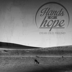 Hands Of Hope - Dear Old Friend (new song) (2013)