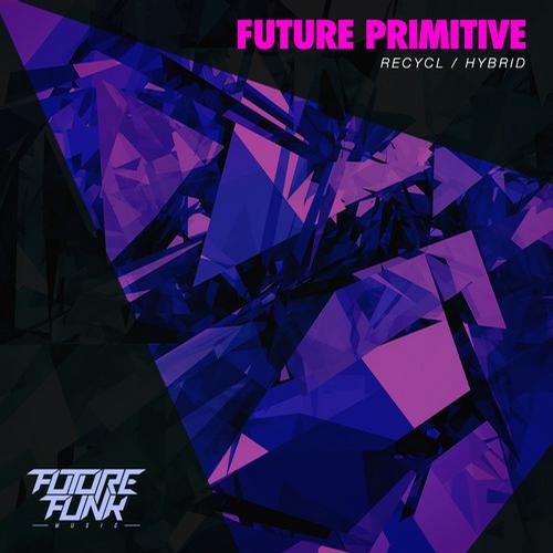 Future Primitive - Recycl / Hybrid (2013)