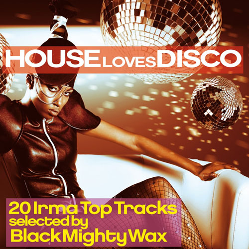 VA - House Loves Disco (20 Irma Top Tracks Selected By Black Mighty Wax) (2013)