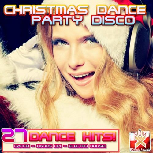 VA - Christmas Dance Party Disco (27 Dance Hits! Dance! - Hands Up! - Electro House!) (2013)