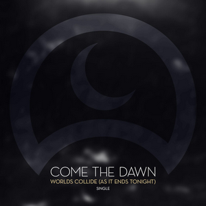 Come The Dawn – Worlds Collide (As it Ends Tonight) (Single) (2013)