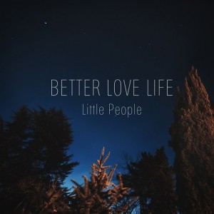 Better Love Life - Little People [Single] (2014)