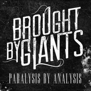 Brought By Giants  - Paralysis By Analysis (new track) (2013)