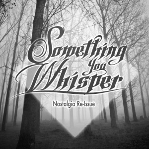 Something You Whisper – Nostalgia (Re-Issue) (2013)