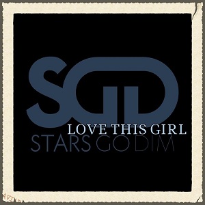 Stars Go Dim - Love This Girl [Single] (2013)