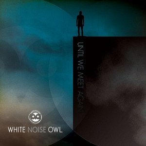 White Noise Owl - Until We Meet Again (EP) (2014)