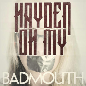 Hayden, Oh My - Badmouth (Single) (2014)