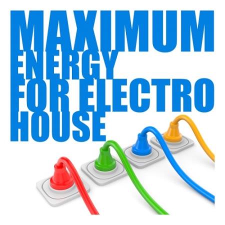 Maximum Energy For Electro House (2014)