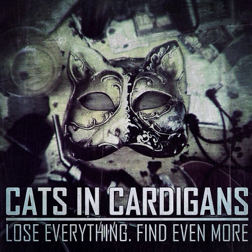 Cats in Cardigans - Lose Everytheng. Find Even More (2014)