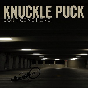 Knuckle Puck - Don't Come Home [Reissued EP] (2015)