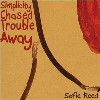 Sofie Reed - Simplicity Chased Trouble Away (2012)