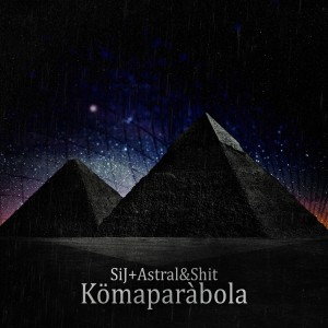 SiJ + Astral & Shit - Kmaparbola (2015)