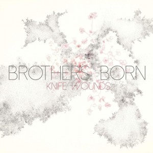 Brothers Born - Knife Wounds (New Track) (2015)