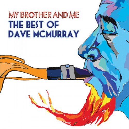 Dave McMurray - My Brother And Me - The Best Of Dave McMurray (2005) [+flac]