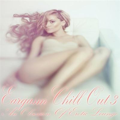 VA - Eargasm Chill Out Vol 3 An Obsession of Erotic Lounge (2015)