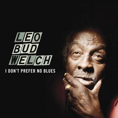 Leo Welch - I Don't Prefer No Blues (2015)