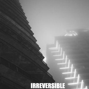 Irreversible - Irreversible (2015)