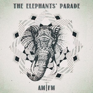 The Elephants' Parade - AM/FM (2014)