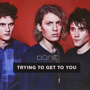 D&#218;N&#201; - Trying To Get To You (Single) (2015)