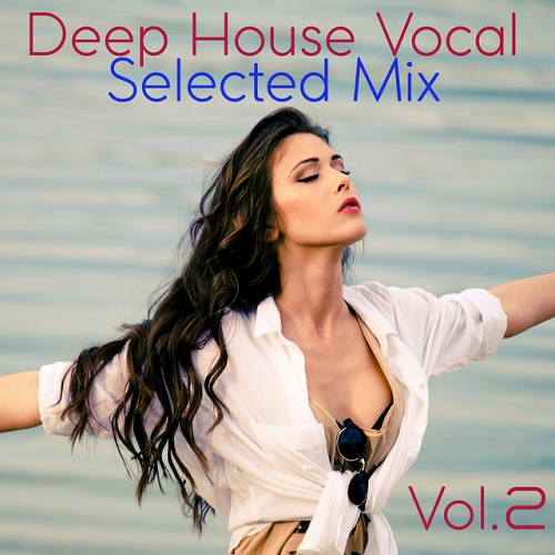 Deep House Vocal Selected Mix Vol 2 Mixed By Jora Mihail (2015)