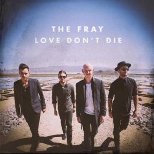 The Fray - Love Don't Die [Single] (2013)