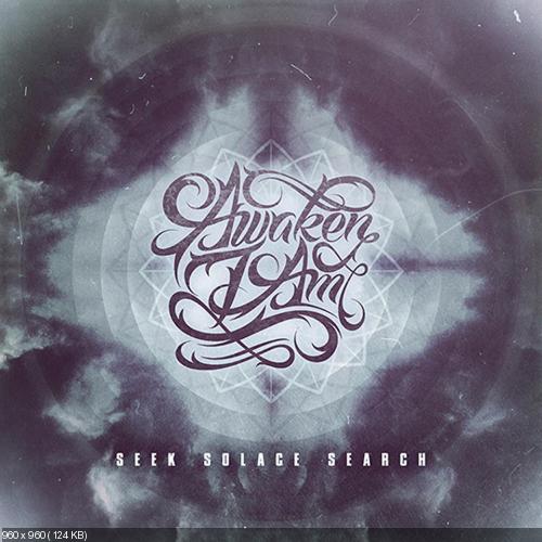 Awaken I Am - Seek Solace Search (Single) (2013)
