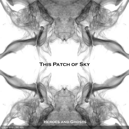 This Patch Of Sky - Heroes And Ghosts (2013)