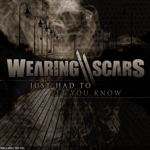 Wearing Scars - Just Had To Let You Know (Unreleased Track) (2015)
