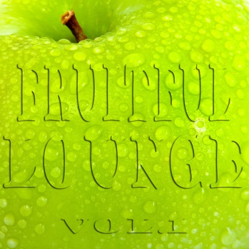 VA - Fruitful Lounge, Vol. 1 (Juicy Appletinis and Smooth Easy Listening) (2013)