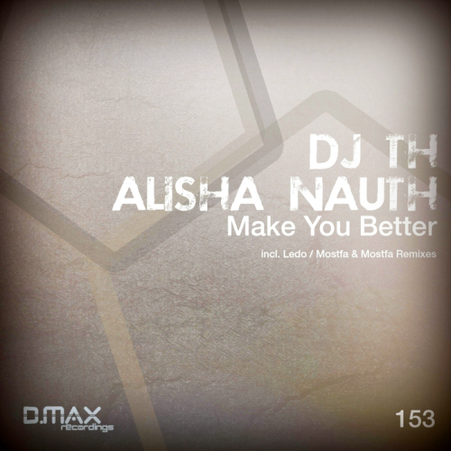 Dj T.H. Ft. Alisha Nauth - Make You Better (2014)