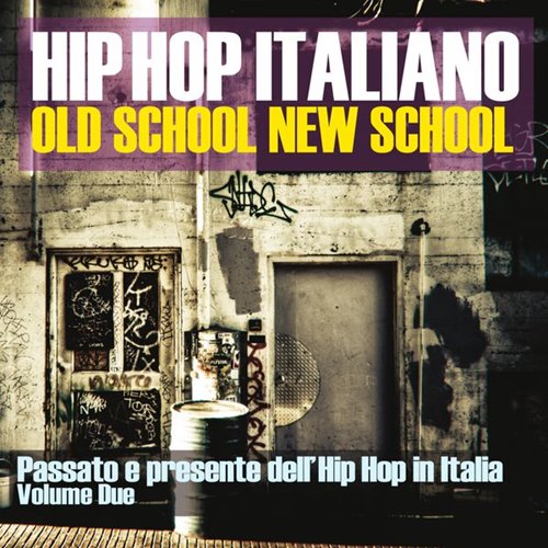 VA - Hip Hop Italiano: Old School New School, Vol. 2 (Passato e presente dell'Hip Hop in Italia) (2015)